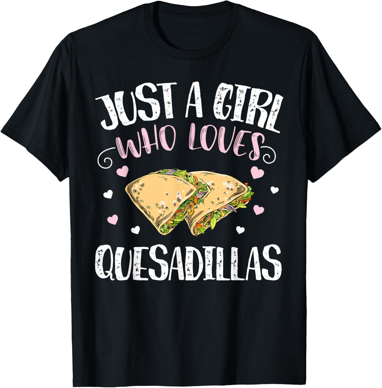 Just A Girl Who Loves Quesadillas – Funny Quesadilla T-Shirt - T-Shirt | Black