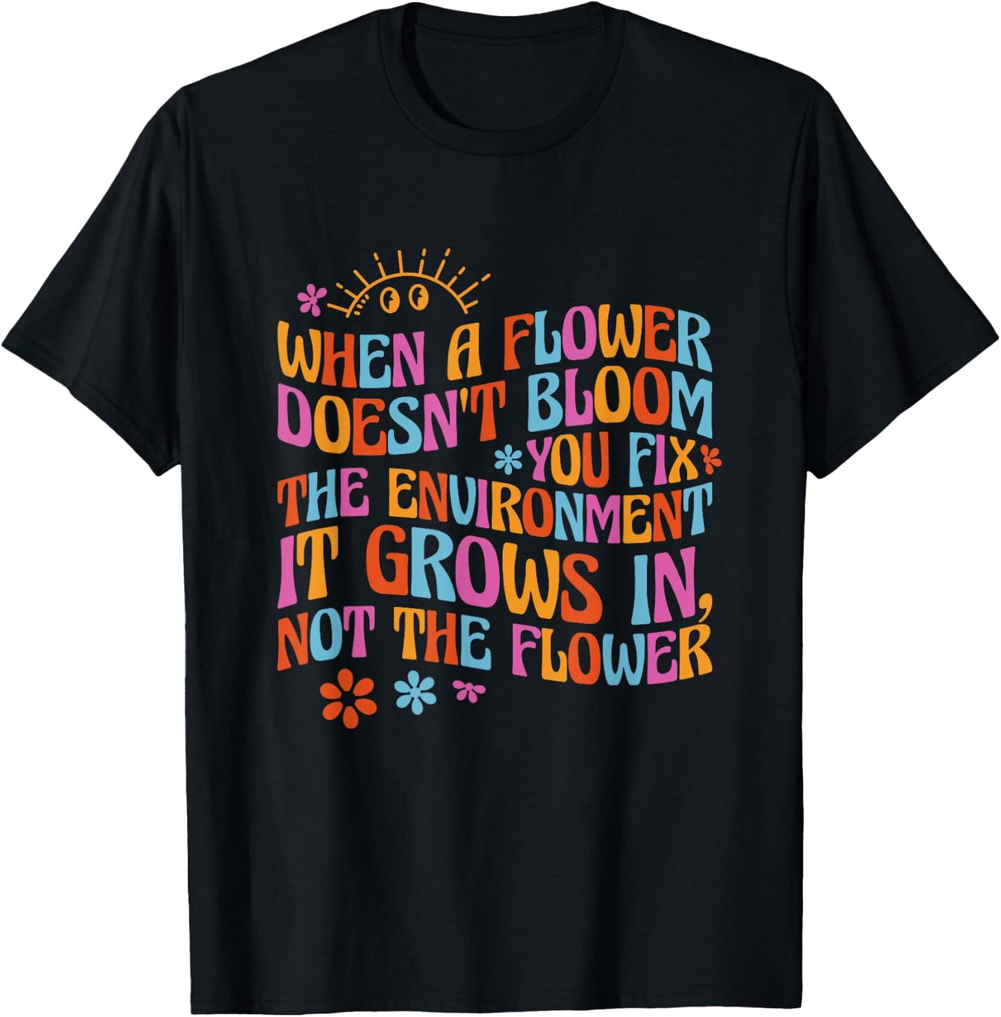 When A Flower Doesn't Bloom Special Education Teacher T-Shirt - T-Shirt | Black