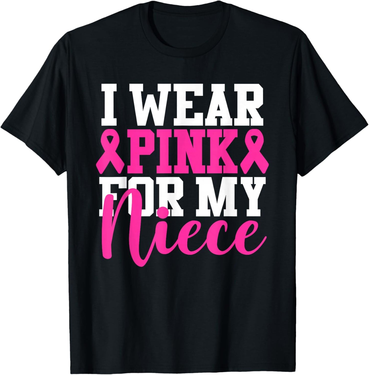 I Wear Pink For My Niece Breast Cancer Awareness T-Shirt - T-Shirt | Black