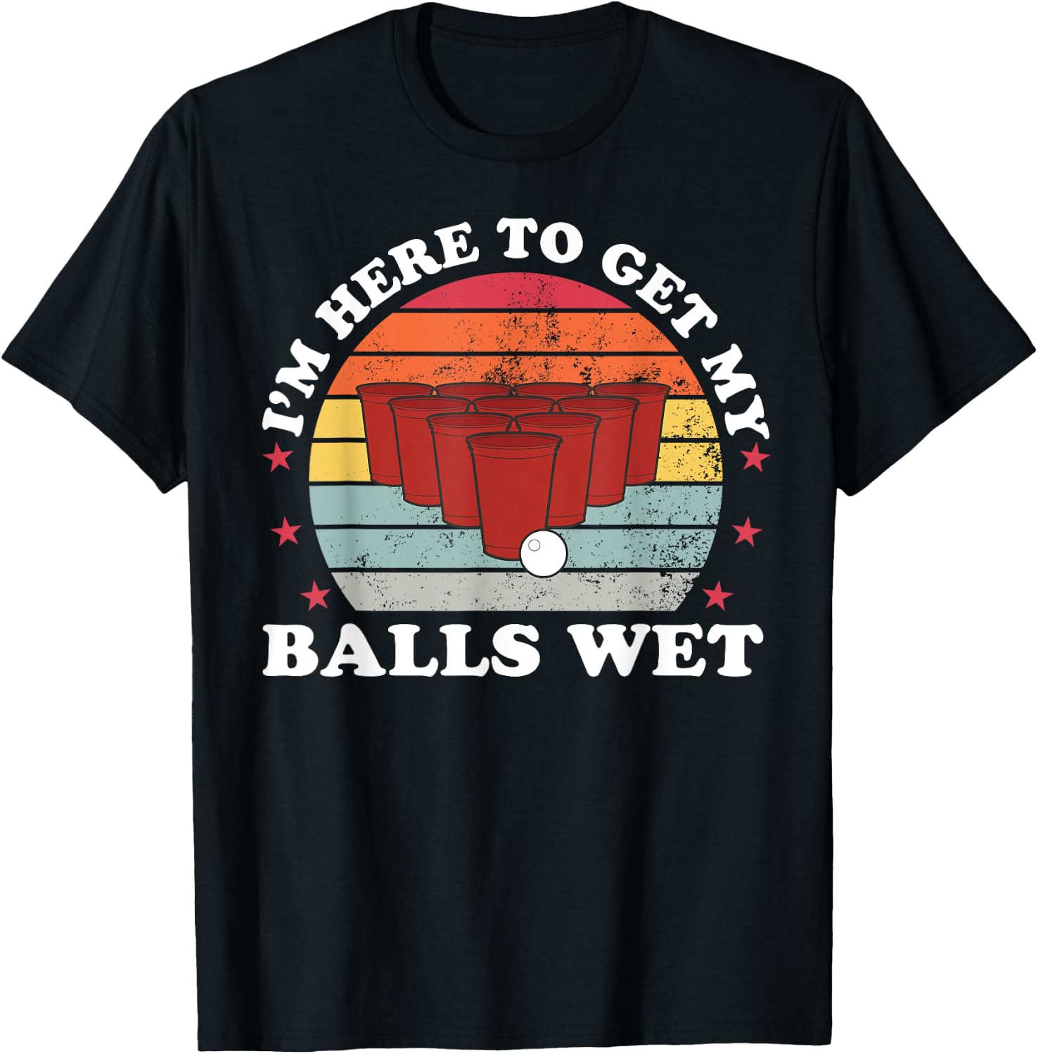 I'm Here To Get My Balls Wet Funny Beer Pong Games T-Shirt - T-Shirt | Black
