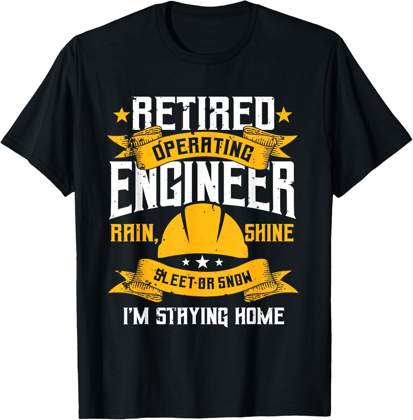 Operating Engineers Gifts Retired Rain Shine Staying Home T-Shirt - T-Shirt | Black