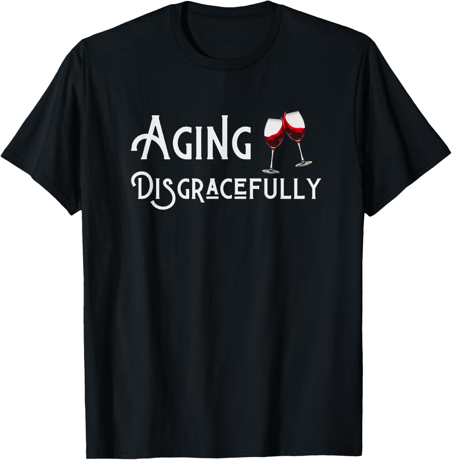 Aging Disgracefully With Wine Aging Women's Funny Gift T-Shirt - T-Shirt | Black