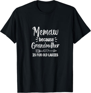 Grandma Memaw Because Grandmother is for Old Ladies T-Shirt - T-Shirt | Black