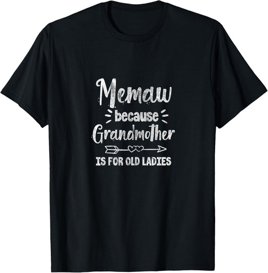 Grandma Memaw Because Grandmother is for Old Ladies T-Shirt - T-Shirt | Black