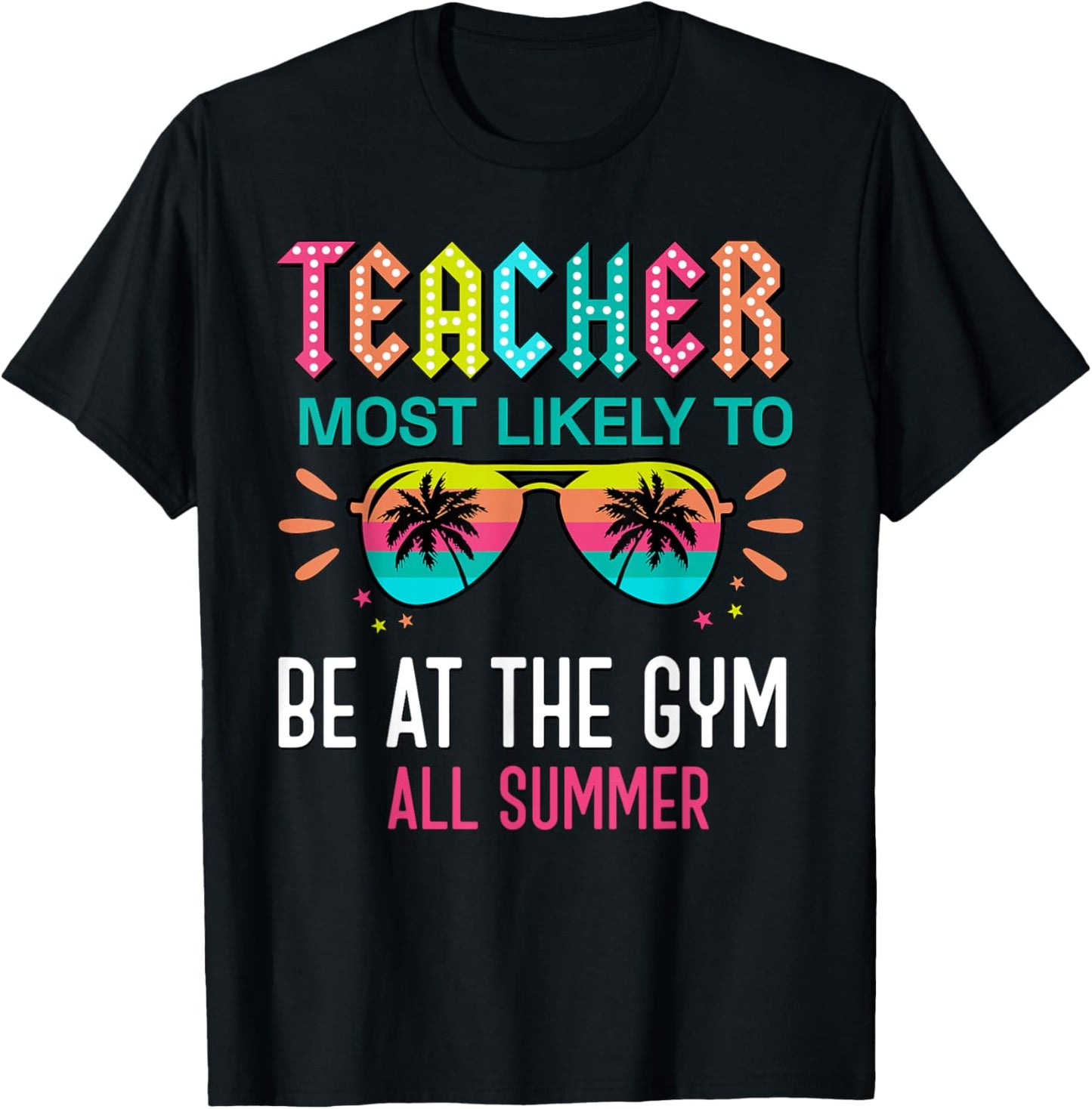 Teacher Most Likely To Be At The Gym All Summer Men Women T-Shirt - T-Shirt | Black
