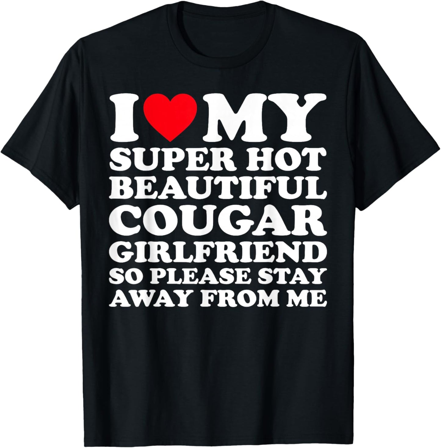 I Love My Super Hot Beautiful Cougar Girlfriend GF T-Shirt - T-Shirt | Black