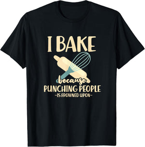 I Bake Because Punching People Is Frowned Upon Baking Baker T-Shirt - T-Shirt | Black