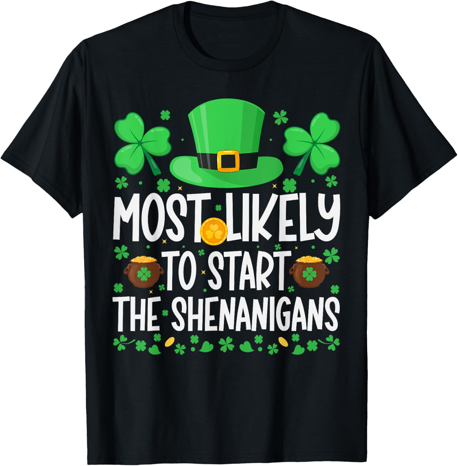 Most Likely To Start The Shenanigans Funny St Patricks Day T-Shirt - T-Shirt | Black