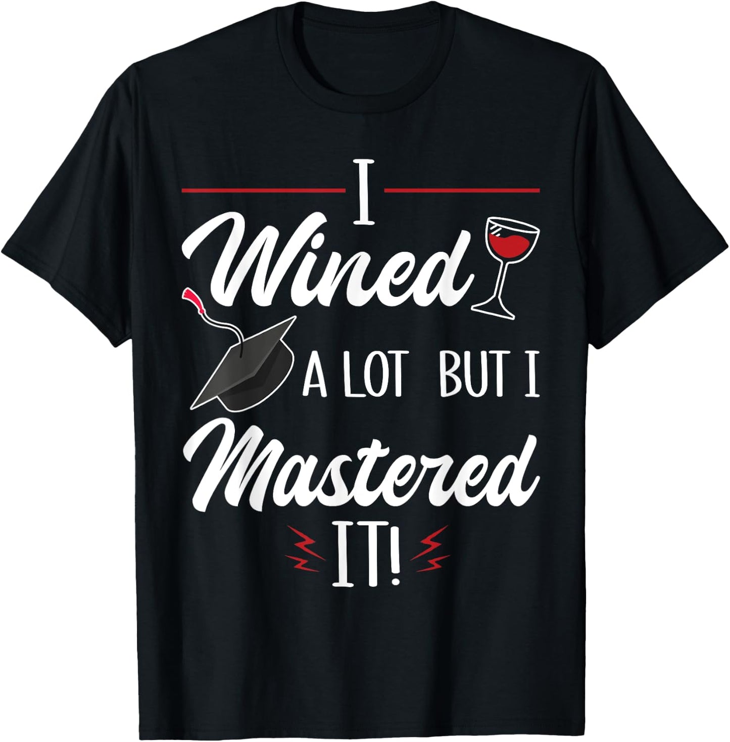 I Wined A Lot But I Mastered It Funny College Graduation T-Shirt - T-Shirt | Black