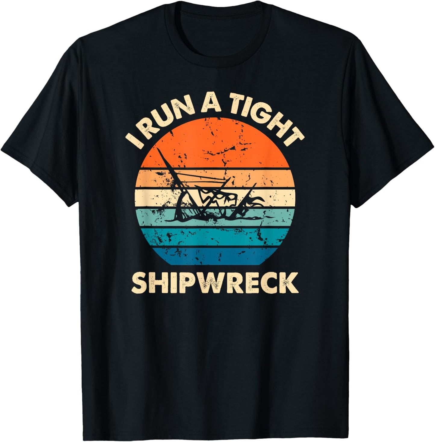 I Run A Tight Shipwreck Funny Vintage Mom Dad Quote T-Shirt - T-Shirt | Black