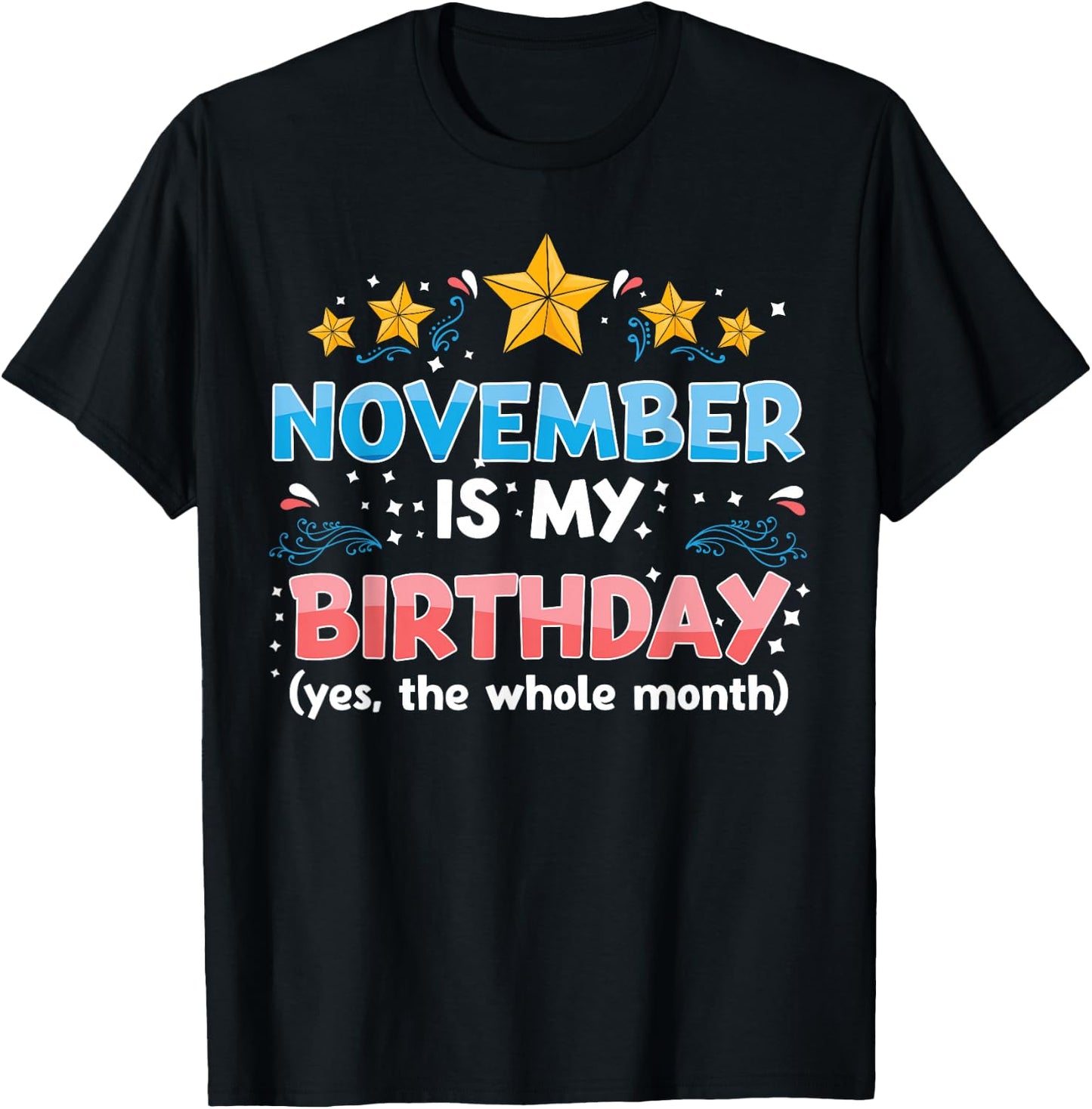 Funny November is My Birthday Yes The Whole Month Birthday T-Shirt - T-Shirt | Black