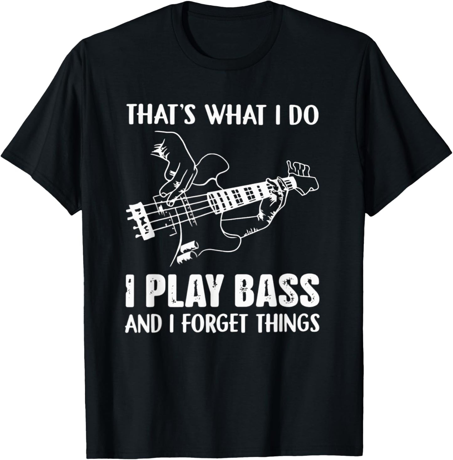 That's What I Do I Play Bass And I Forget Things Guitarist T-Shirt - T-Shirt | Black