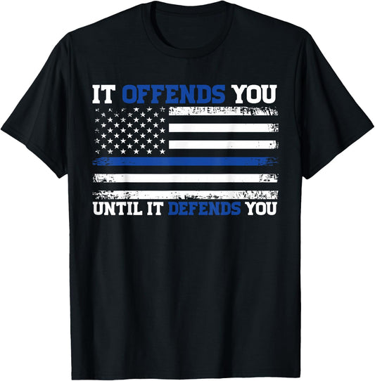 It Offends You Until It Defends You Blue Line Police flag T-Shirt - T-Shirt | Black
