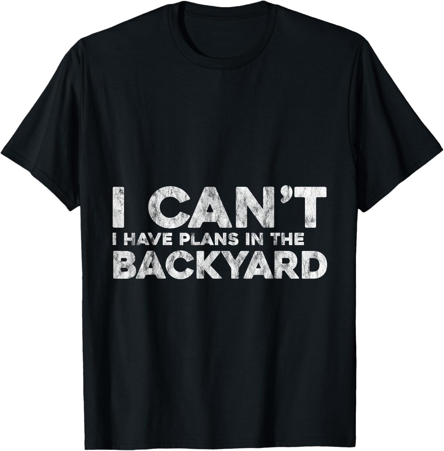 I Can't I Have Plans In The Backyard Outdoor Love T-Shirt - T-Shirt | Black
