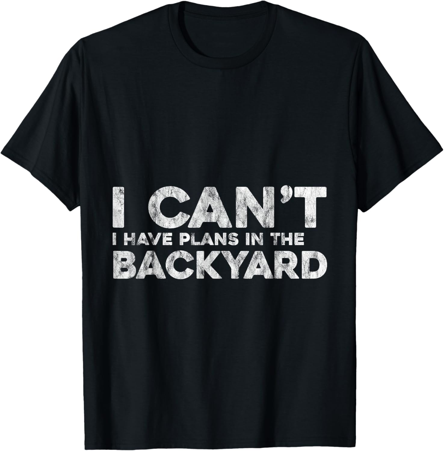 I Can't I Have Plans In The Backyard Outdoor Love T-Shirt - T-Shirt | Black