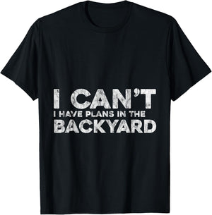 I Can't I Have Plans In The Backyard Outdoor Love T-Shirt - T-Shirt | Black