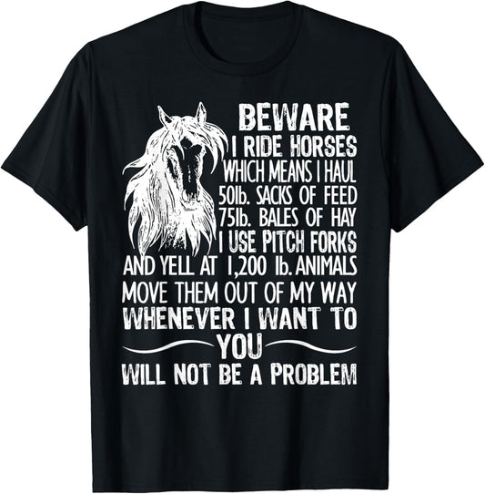 Beware I Ride Horses Which Means I Haul 50lb Sacks Of Feed T-Shirt - T-Shirt | Black