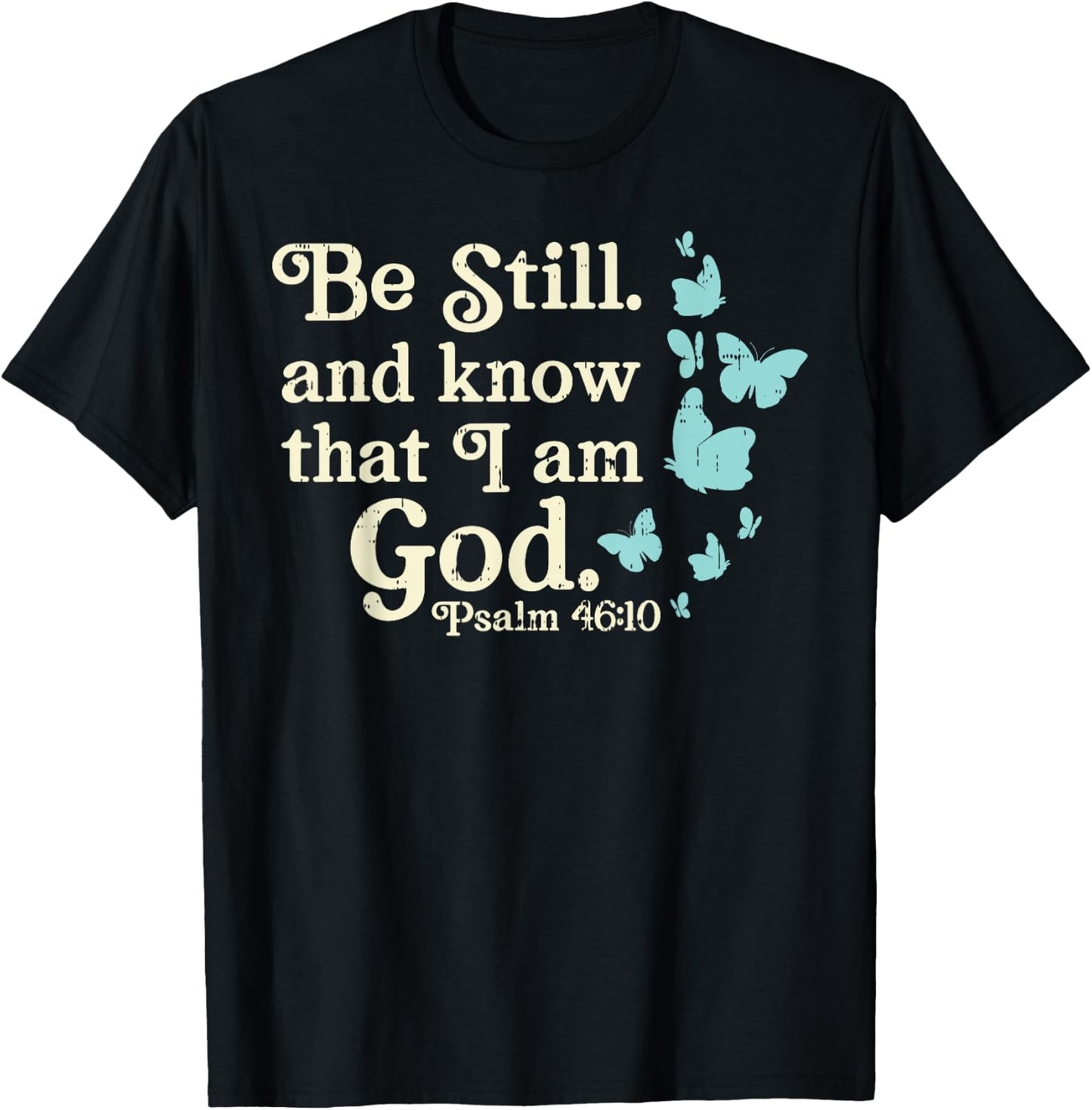 Be Still I Am God Psalms Bible Verse Jesus Christian Gift T-Shirt - T-Shirt | Black