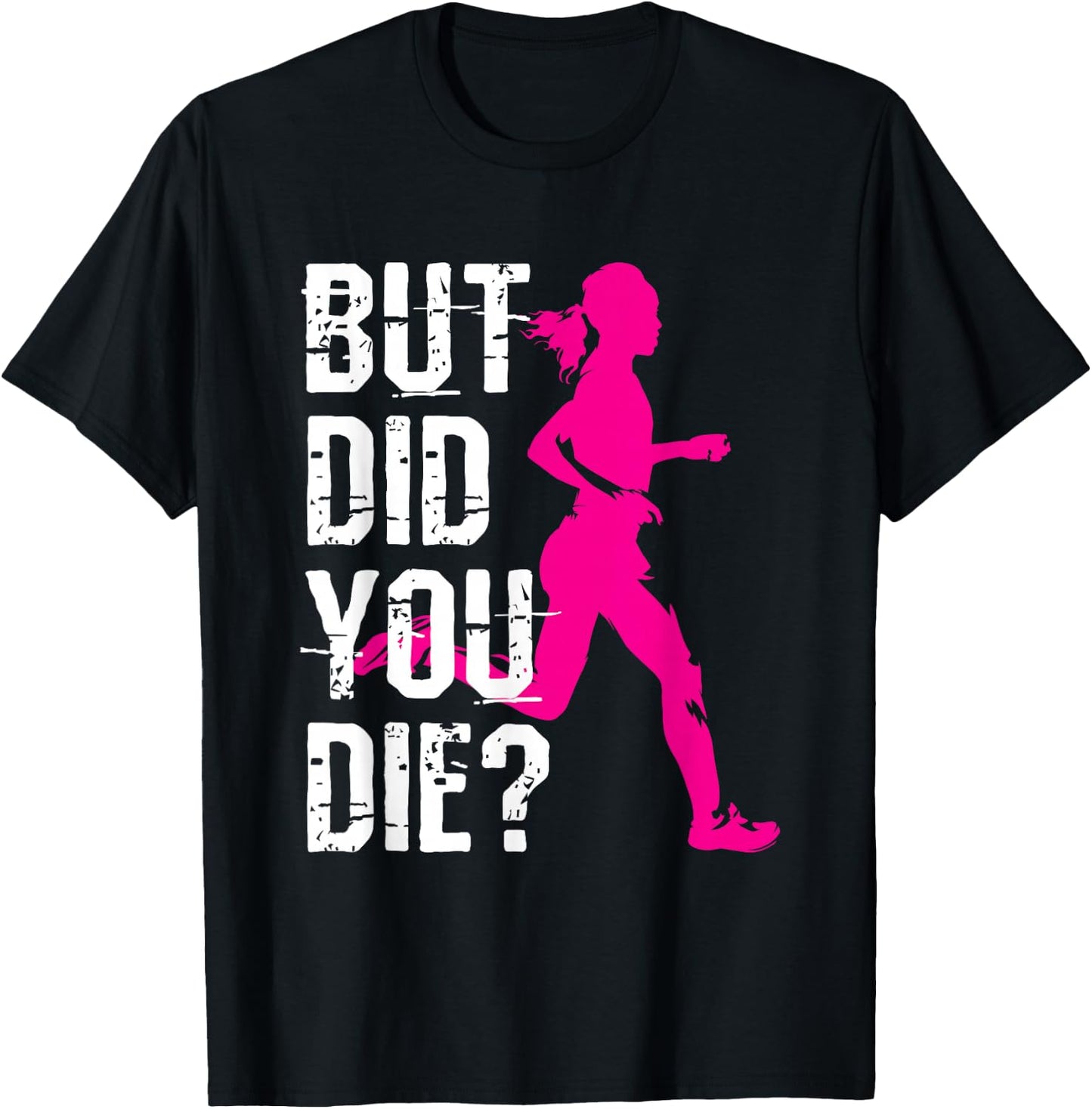 But Did You Die Women Running Runner Run Workout Fitness T-Shirt - T-Shirt | Black