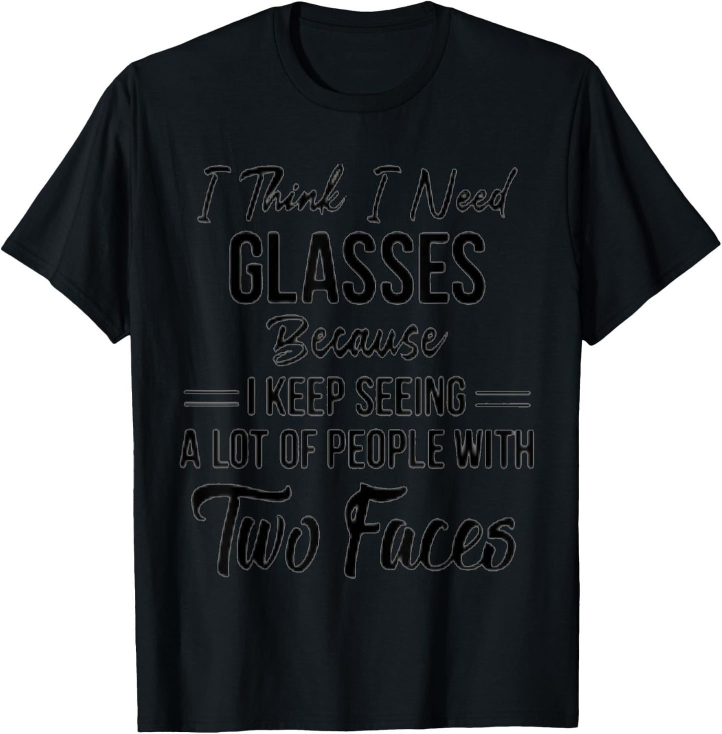 I think I need glasses keep seeing people with two faces T-Shirt - T-Shirt | Black