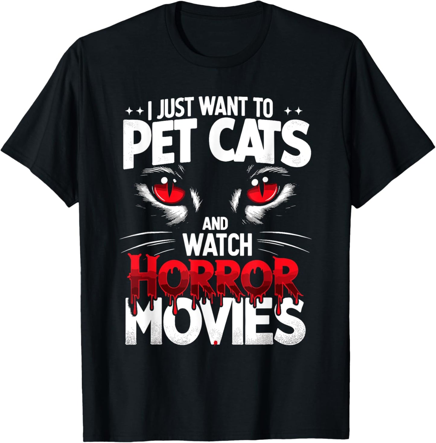 I Just Want To Pet Cats and Watch Horror Movies Fans Lovers T-Shirt - T-Shirt | Black