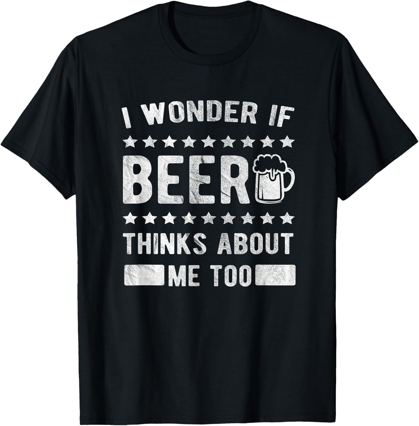I wonder if beer thinks about me too T-Shirt - T-Shirt | Black