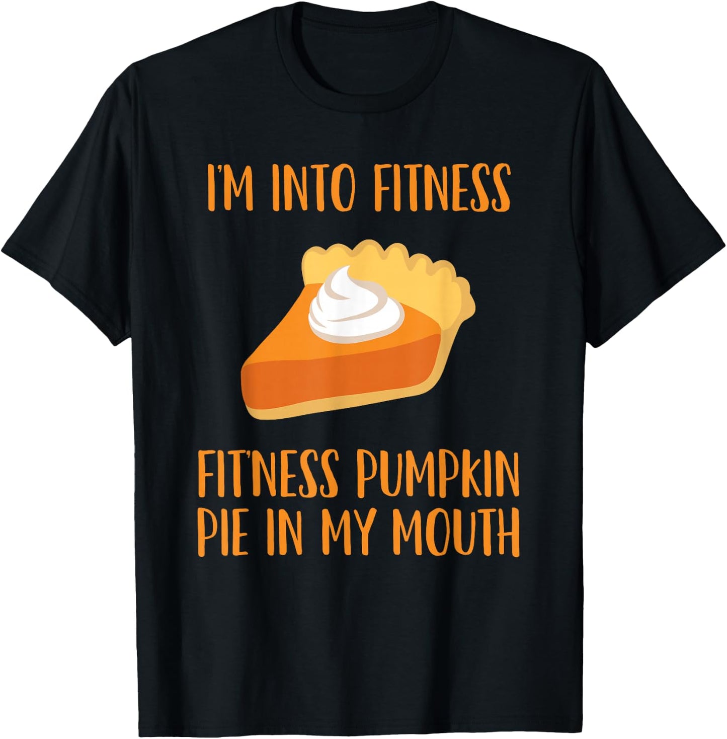 Pumpkin Pie Joke Thanksgiving Fitness Pie T-Shirt - T-Shirt | Black
