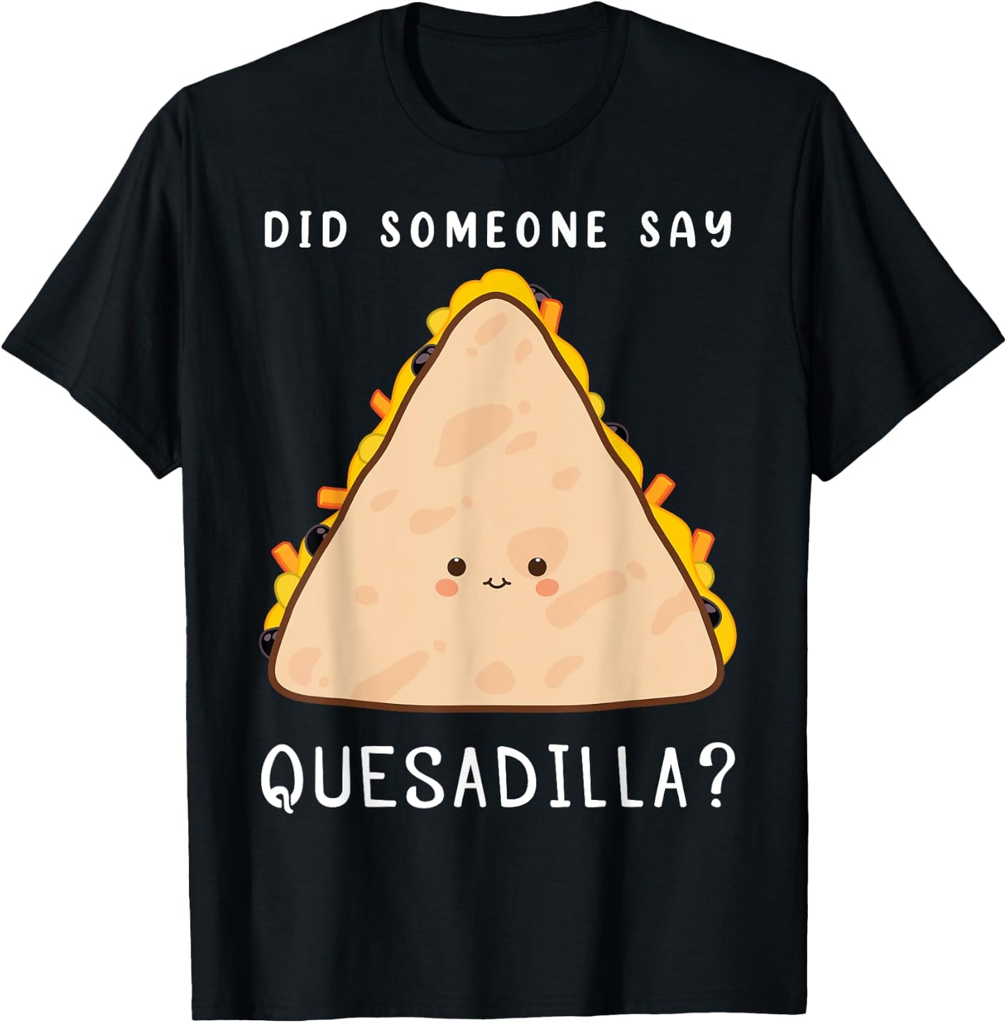Funny Mexican Food Lover Did Someone Say Quesadilla T-Shirt - T-Shirt | Black