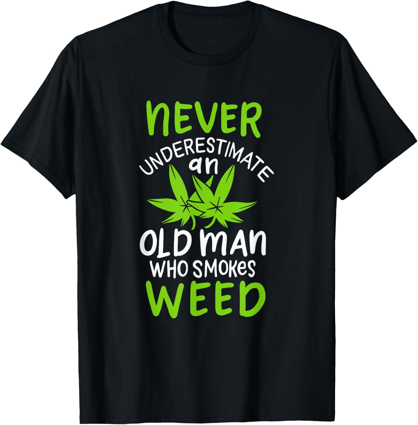 Never Underestimate An Old Man Who Smokes Weed Marijuana T-Shirt - T-Shirt | Black