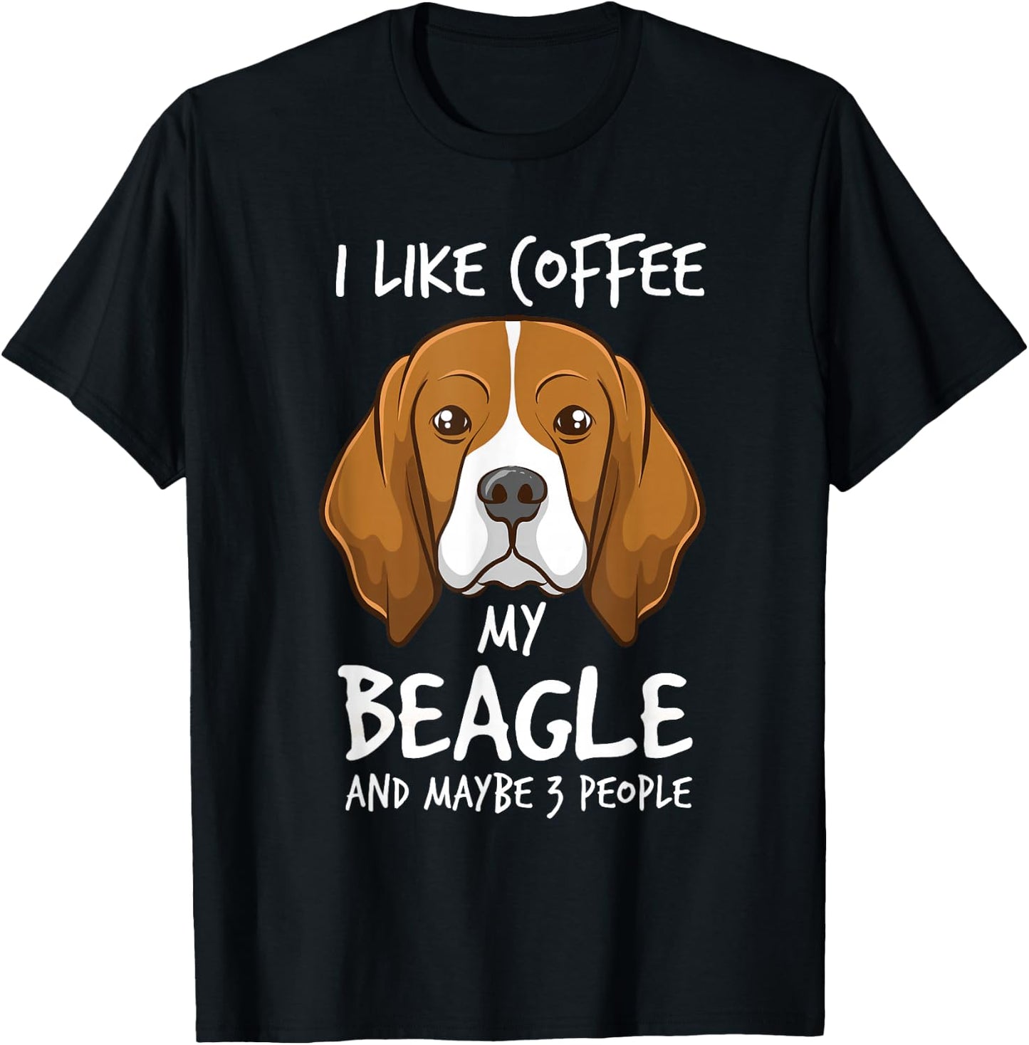 I Like Coffee My Beagle And Maybe 3 People Beagle Dog Coffee T-Shirt - T-Shirt | Black
