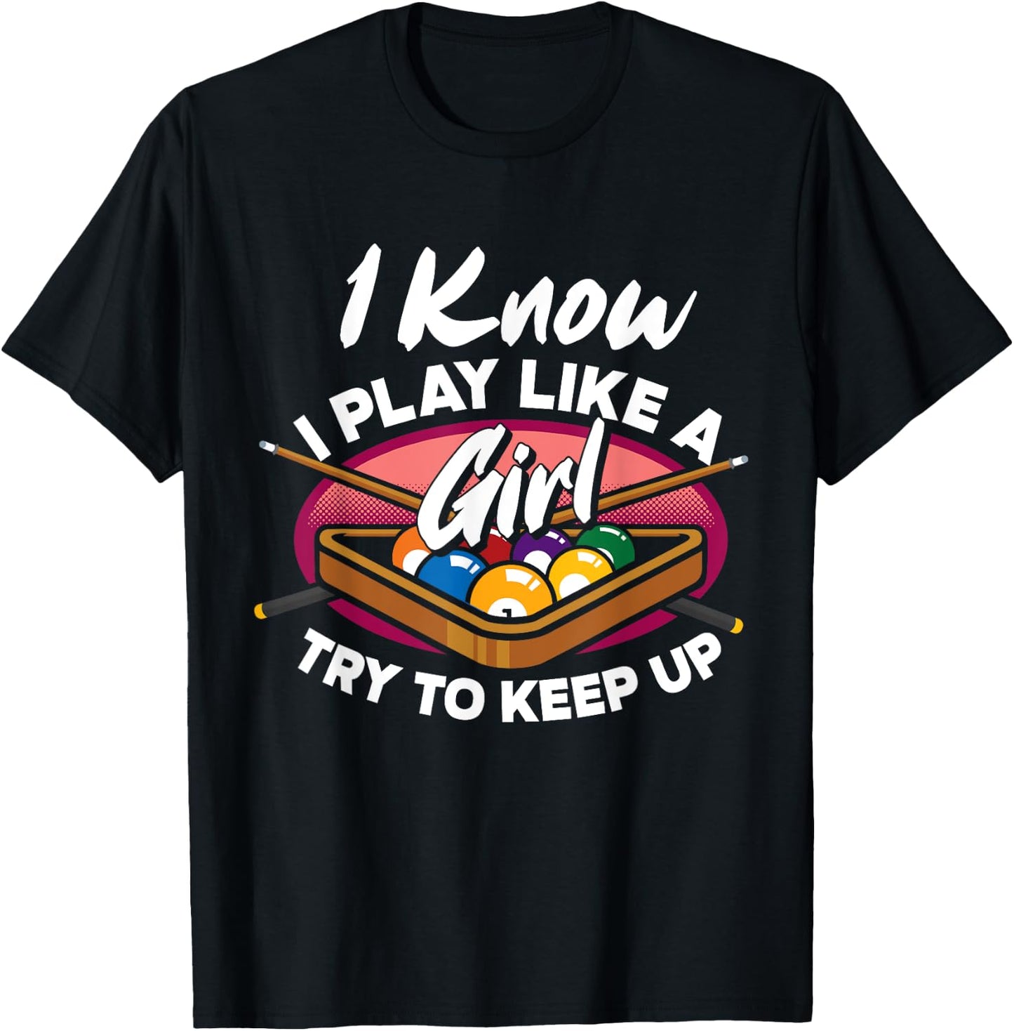 I Know I Play Like A Girl Try To Keep Up Funny Billiard T-Shirt - T-Shirt | Black