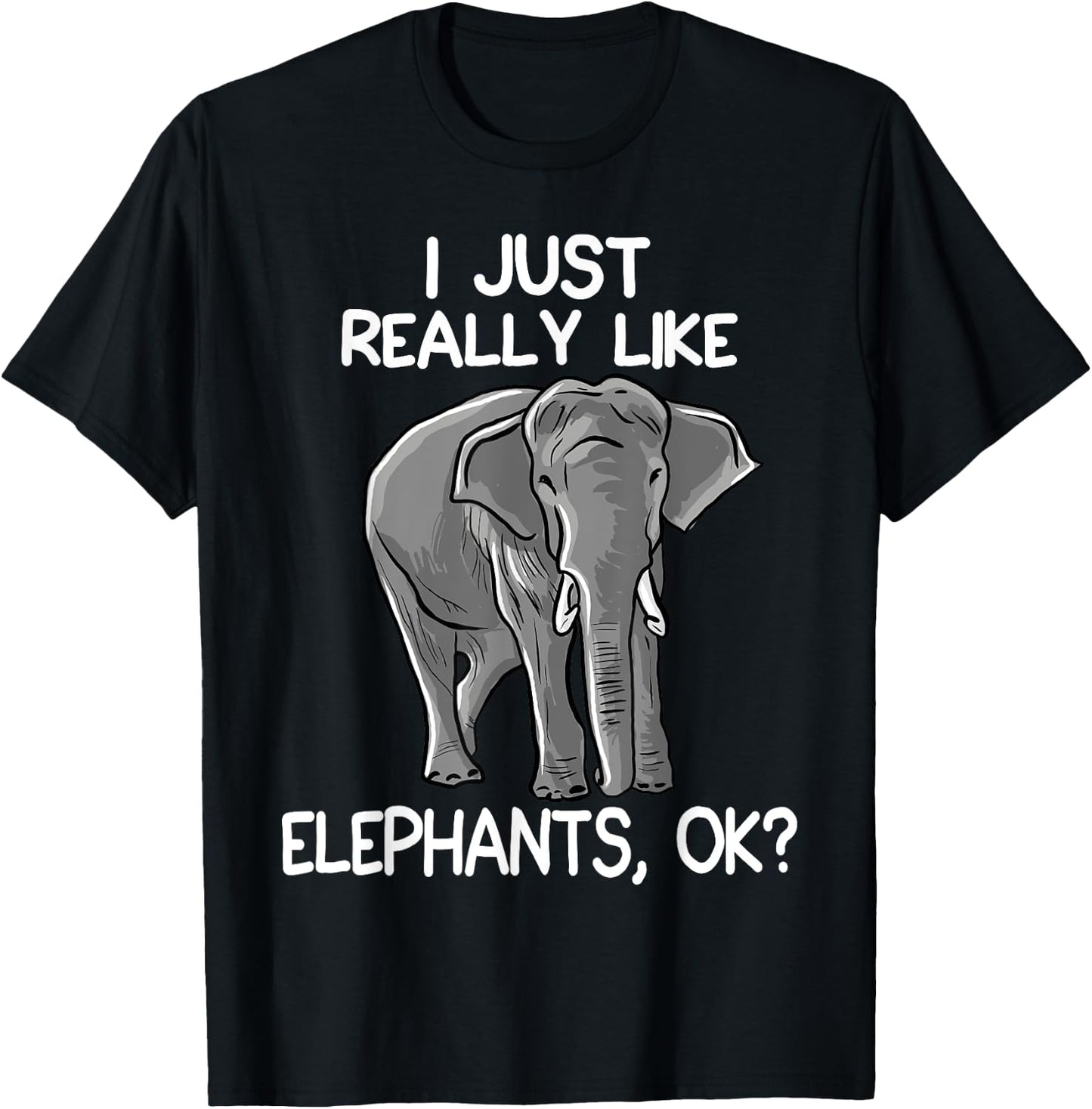I Just Really Like Elephants Funny Elephant Lover Quote T-Shirt - T-Shirt | Black