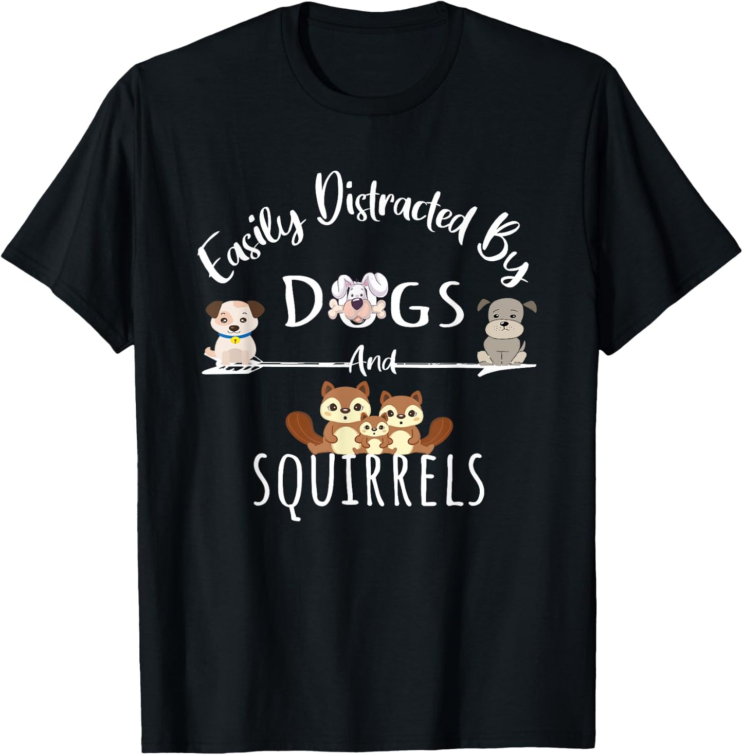Easily Distracted By Dogs And Squirrels Funny Animal Lover T-Shirt - T-Shirt | Black