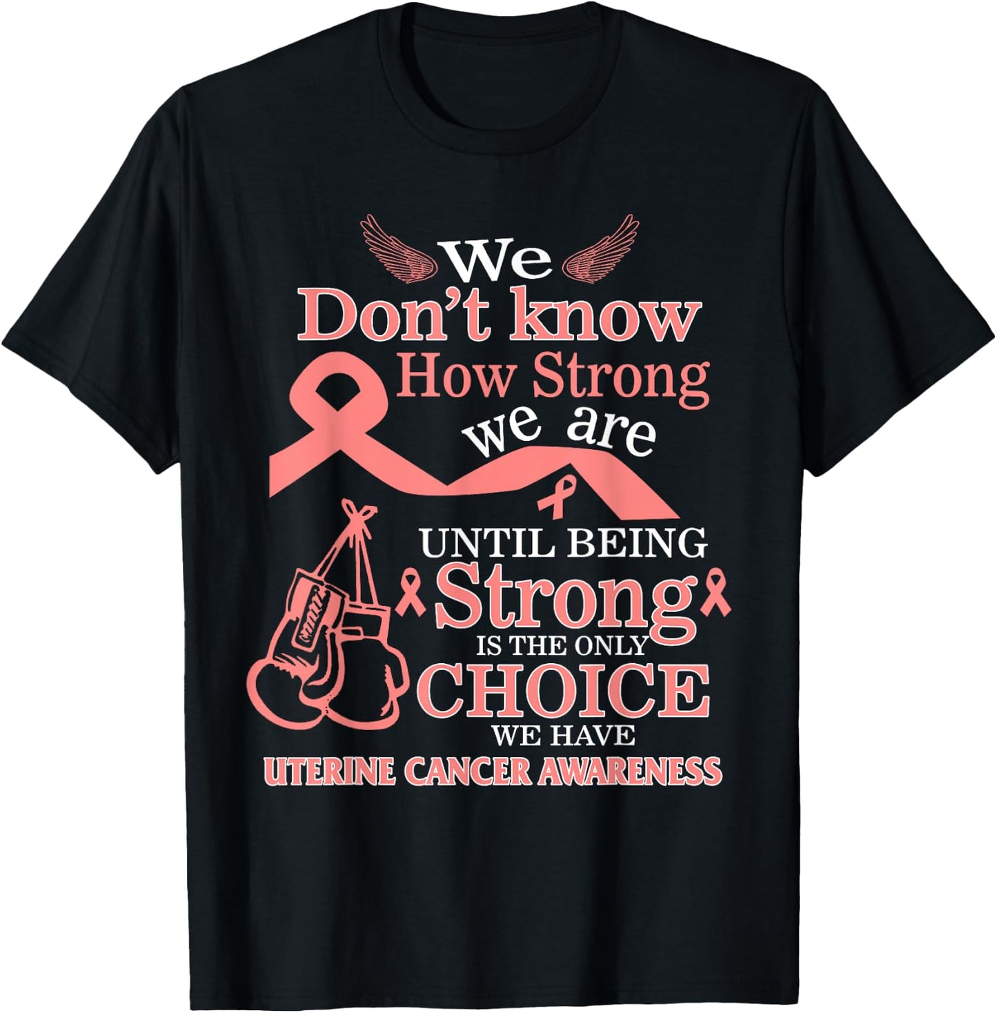 Uterine Cancer Awareness Being Strong Is The Only Choice T-Shirt - T-Shirt | Black