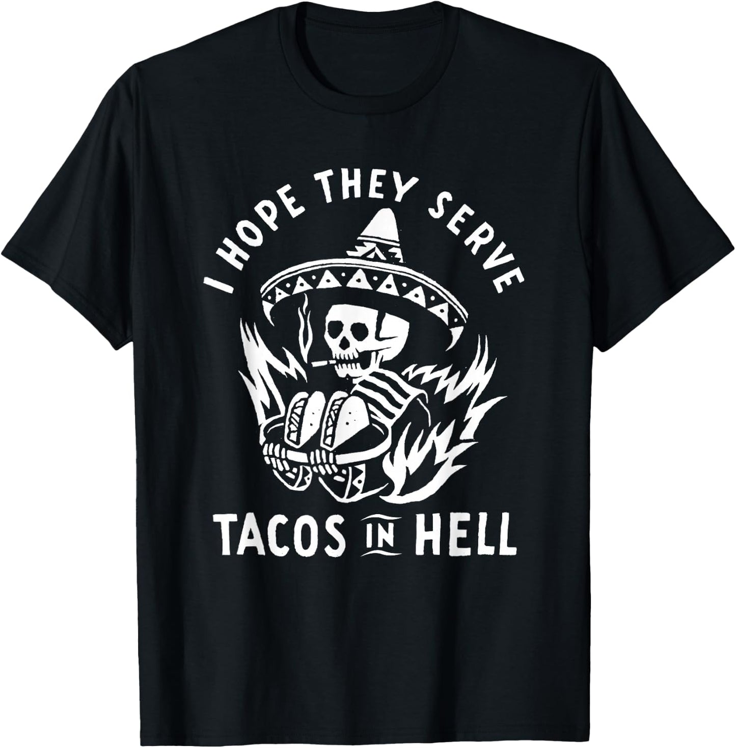 I Hope They Serve Tacos In Hell T-Shirt - T-Shirt | Black