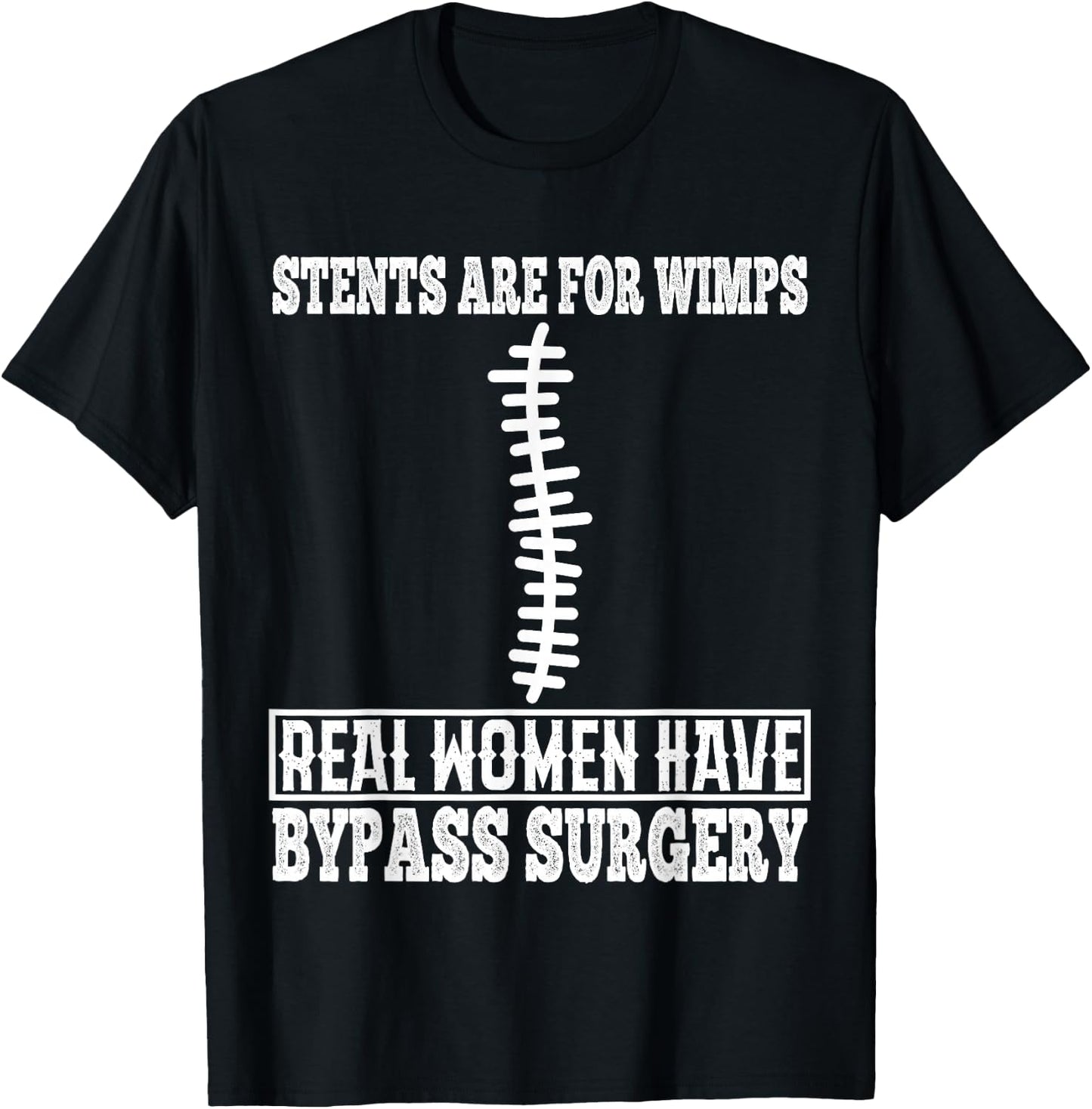Stents are for Wimps Real Women Have Bypass Open Heart T-Shirt - T-Shirt | Black
