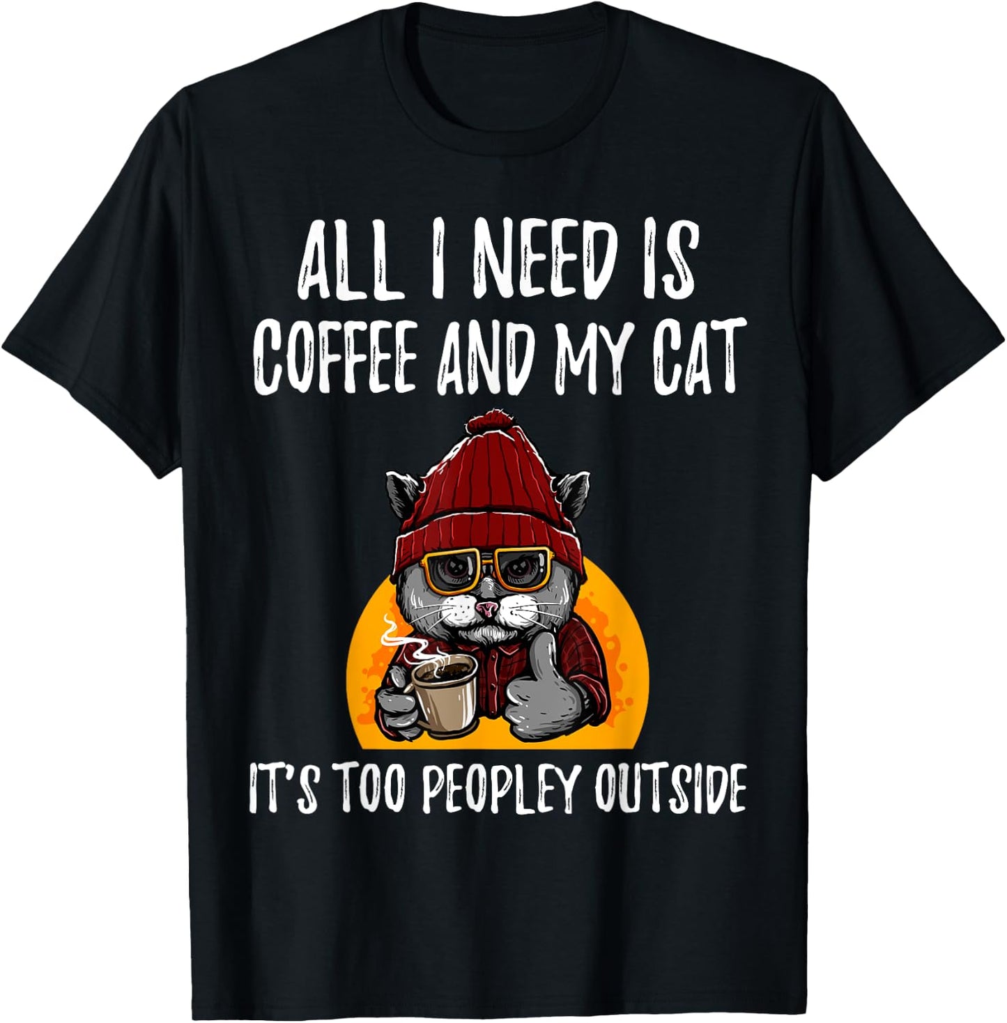 All I Need is Coffee and Cat it's too peopley outside Men Women Girls Kids T-Shirt - T-Shirt | Black