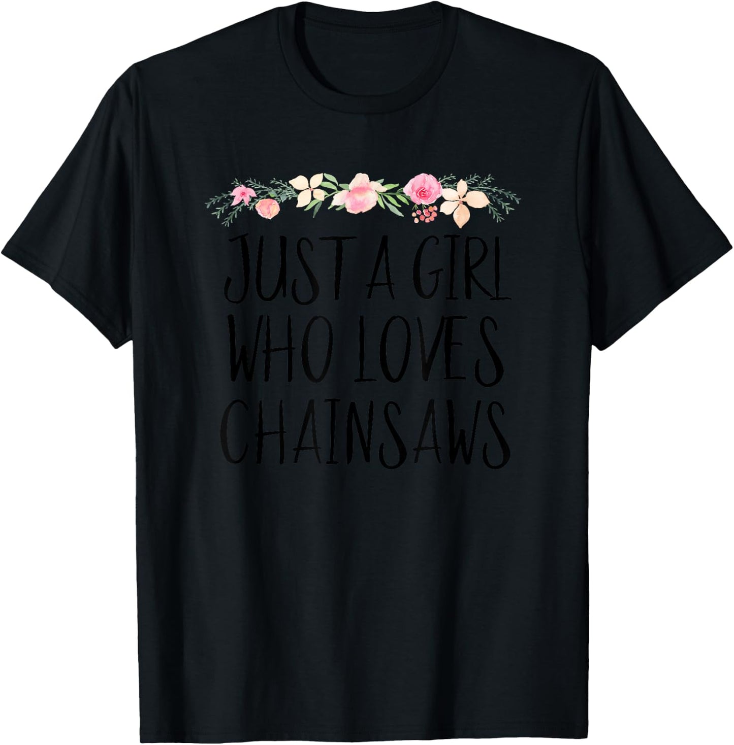 Just A Girl Who Loves Chainsaws Forester Women Tree Service T-Shirt - T-Shirt | Black