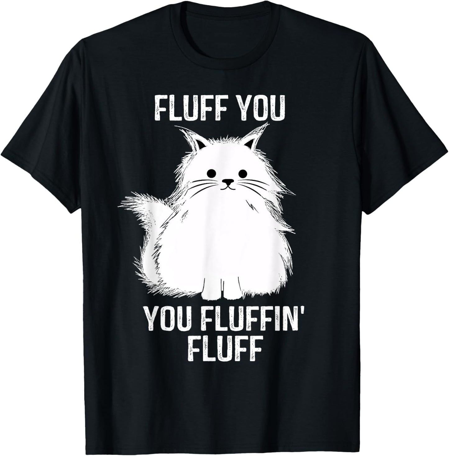 Fluff You - You Fluffin' Fluff Funny Cat Lover Gifts Kitten Women T-Shirt - T-Shirt | Black