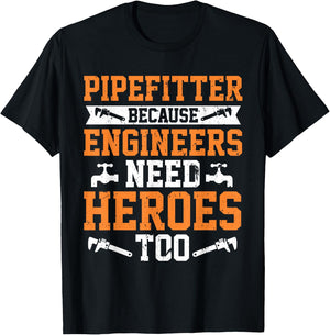 Pipefitter Because Engineers Need Heroes Too Plumber T-Shirt - T-Shirt | Black