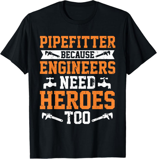 Pipefitter Because Engineers Need Heroes Too Plumber T-Shirt - T-Shirt | Black