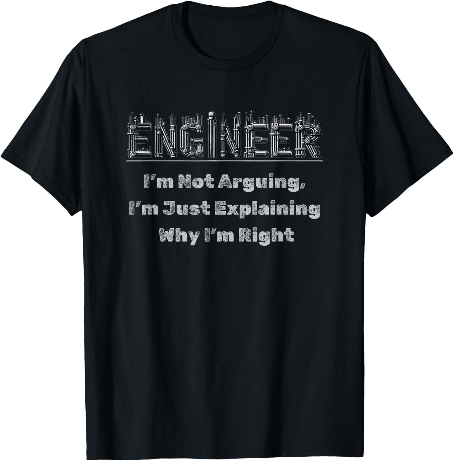 Engineer I'm Not Arguing Funny Engineers Engineering Quote T-Shirt - T-Shirt | Black