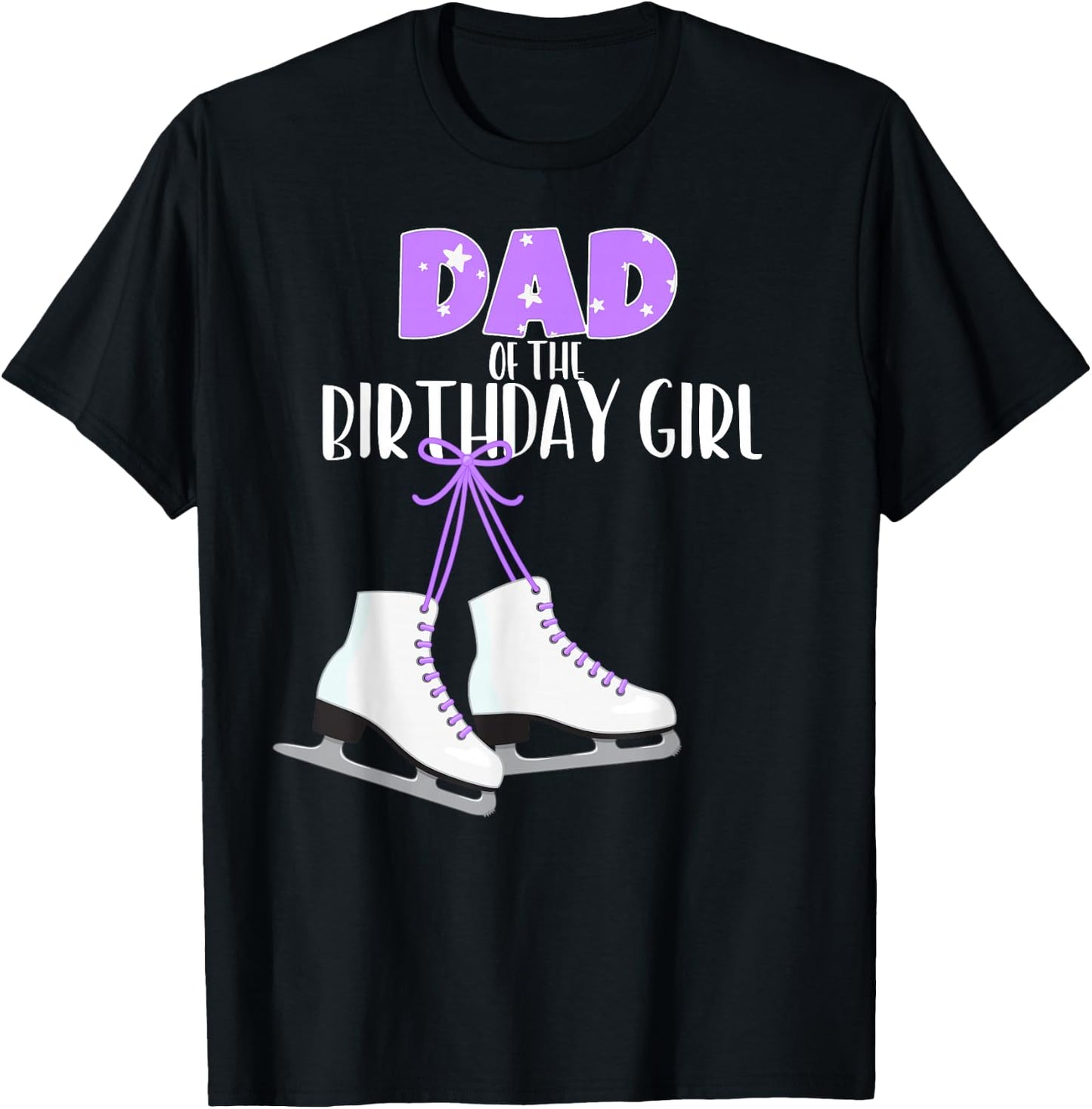 Ice Skating Dad of the Birthday Girl Ice Skate Party T-Shirt - T-Shirt | Black