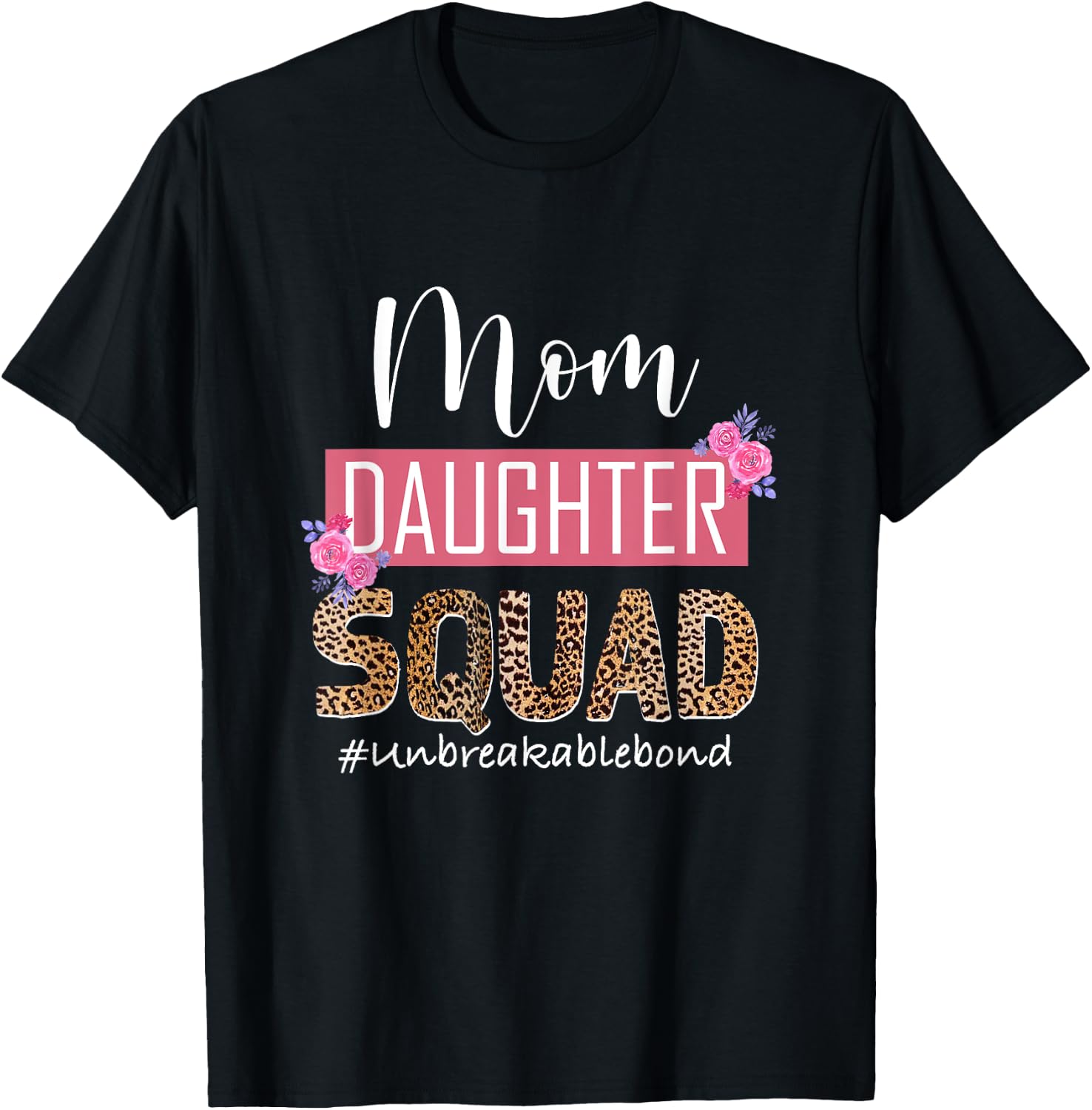 Mom Daughter Squad Unbreakable Bond Mommy And Me Mothers Day T-Shirt - T-Shirt | Black