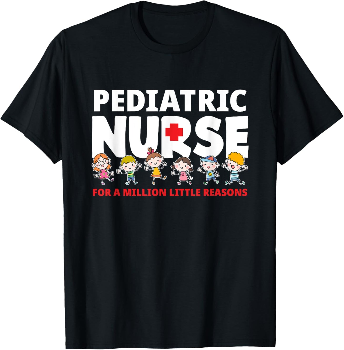 Pediatric Nurse For A Million Little Reasons Funny Ped Nurse T-Shirt - T-Shirt | Black