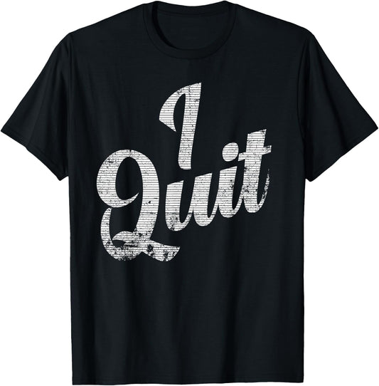 I Quit, I'm Leaving, This is Not Working For Me Announcement T-Shirt - T-Shirt | Black