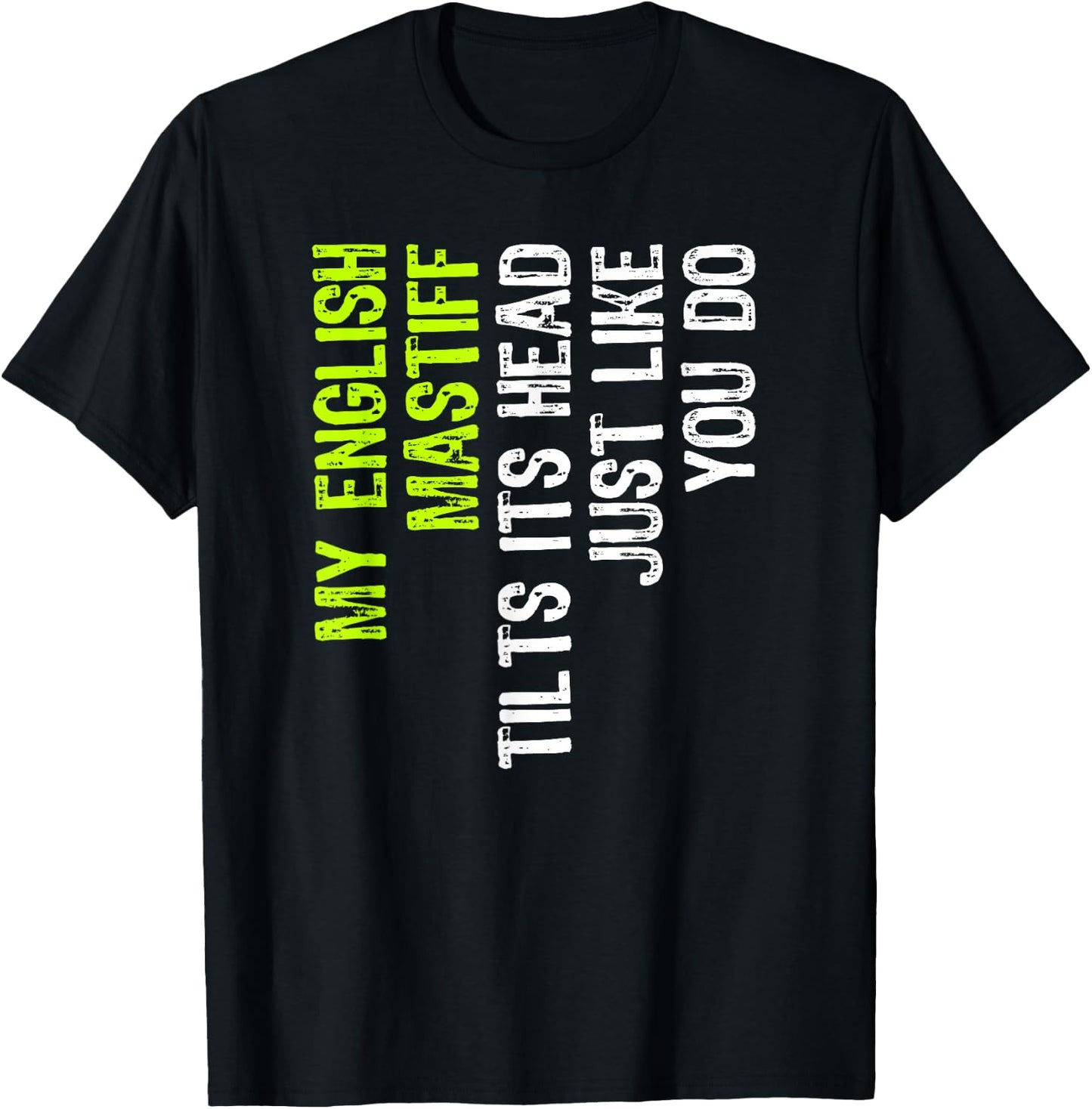 My English Mastiff Tilts Its Head Just Like You Do Dog Lover T-Shirt - T-Shirt | Black
