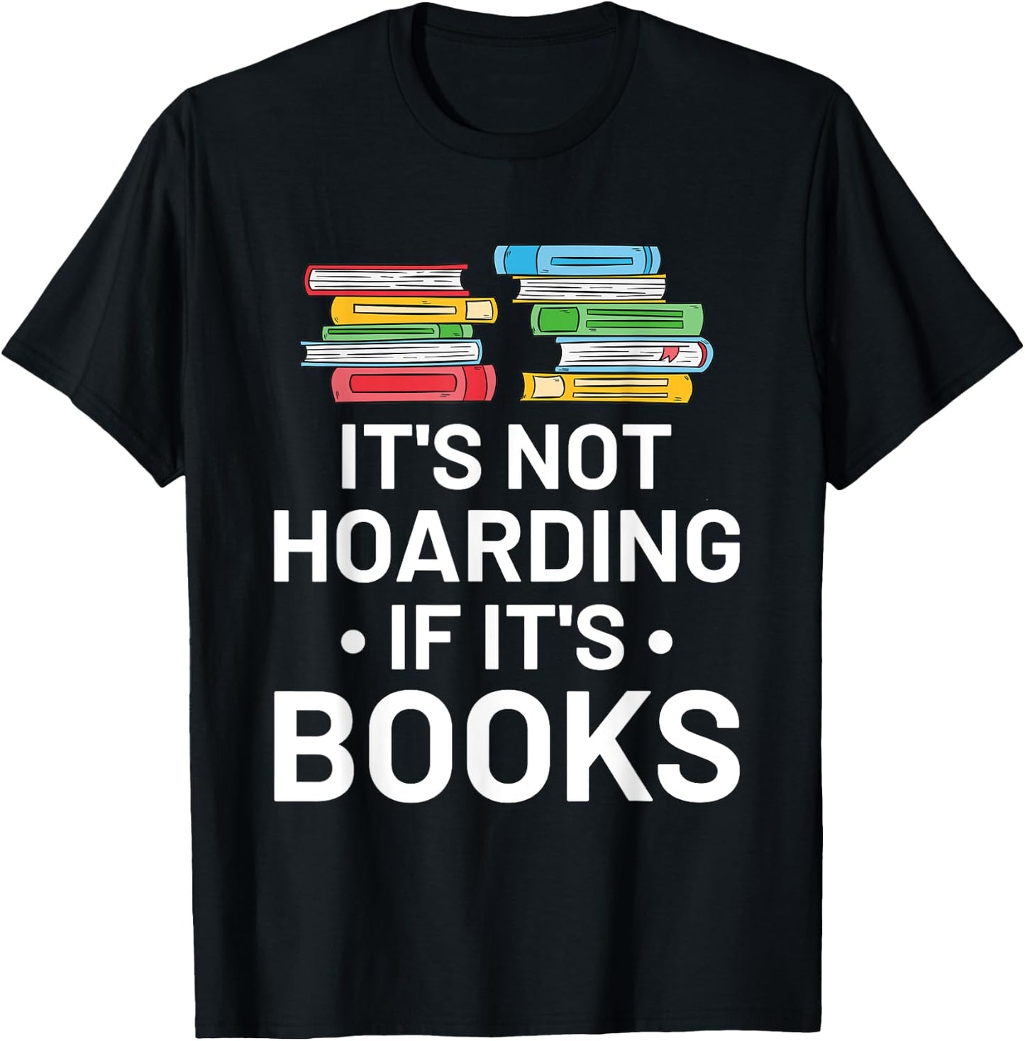 It's Not Hoarding If It's Books - Book Lover Gift & Reading T-Shirt - T-Shirt | Black