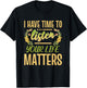 I Have Time To Listen Your Life Matters Mental Awareness T-Shirt - T-Shirt | Black