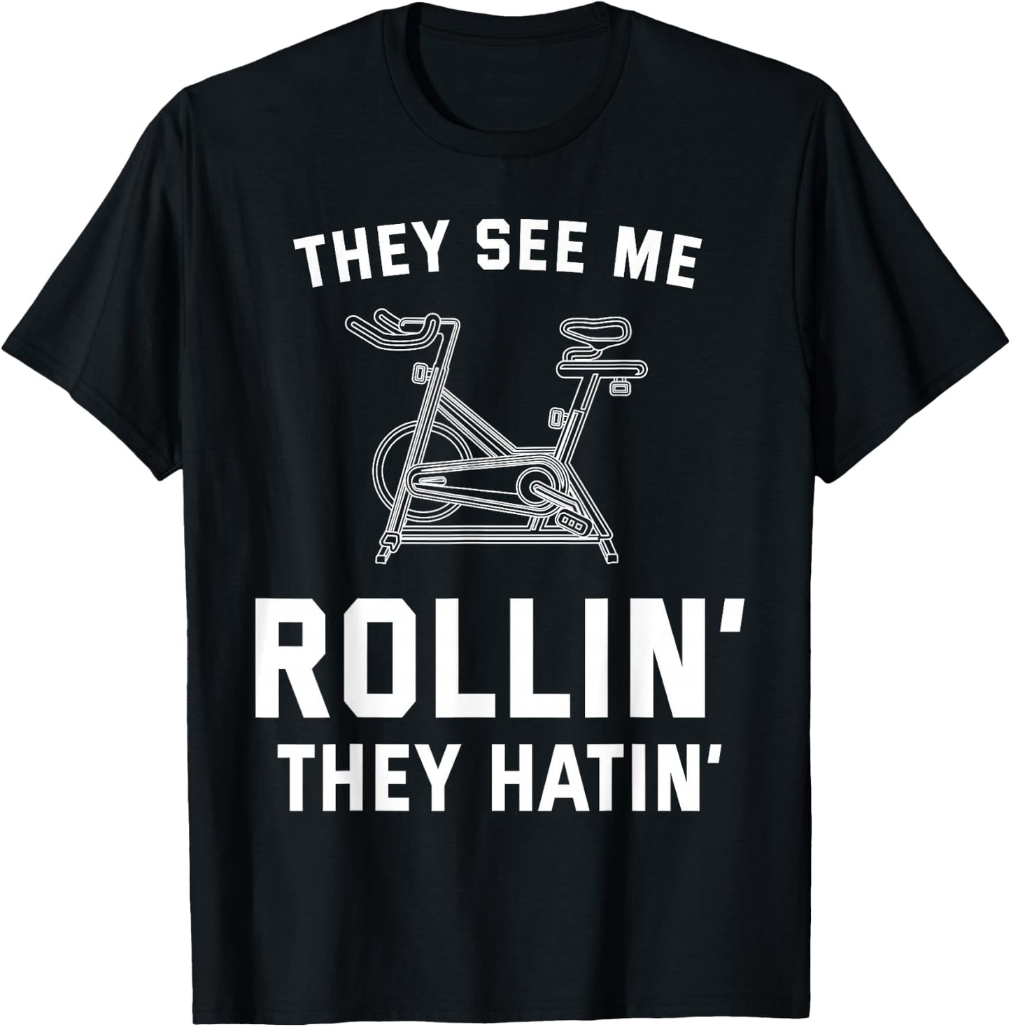 They See Me Rollin They Hatin Spin Class Funny Spinning Gym T-Shirt - T-Shirt | Black